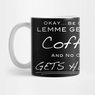 Lemme Get My Coffee and No One Gets Hurt - Design for coffee lovers Mug